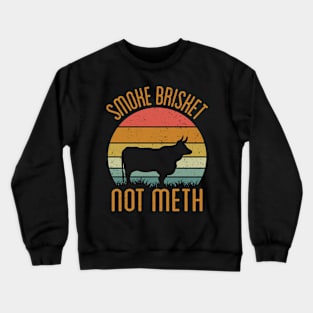 Smoke Brisket Not Meth Crewneck Sweatshirt